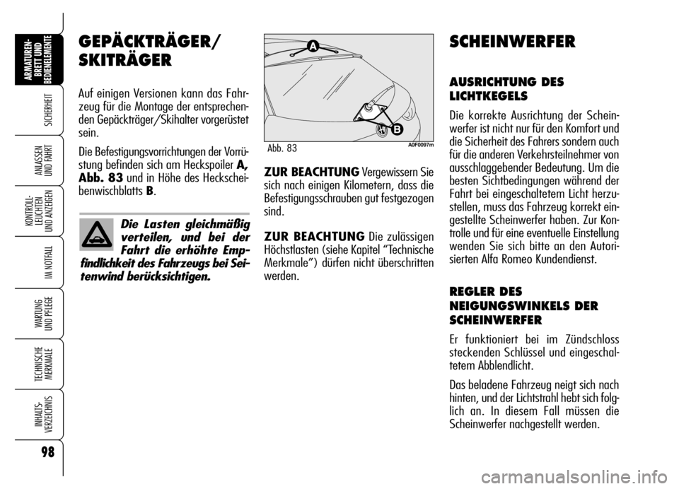 Alfa Romeo Brera/Spider 2007 Betriebsanleitung (in German) 98
SICHERHEIT
KONTROLL-
LEUCHTEN
UND ANZEIGEN
IM NOTFALL
WARTUNG
UND PFLEGE
TECHNISCHE
MERKMALE
INHALTS-
VERZEICHNIS
ARMATUREN-
BRETT UND BEDIENELEMENTE
ANLASSEN
UND FAHRT
GEPÄCKTRÄGER/
SKITRÄGE Alfa Romeo Brera/Spider 2007 Betriebsanleitung (in German) 98
SICHERHEIT
KONTROLL-
LEUCHTEN
UND ANZEIGEN
IM NOTFALL
WARTUNG
UND PFLEGE
TECHNISCHE
MERKMALE
INHALTS-
VERZEICHNIS
ARMATUREN-
BRETT UND BEDIENELEMENTE
ANLASSEN
UND FAHRT
GEPÄCKTRÄGER/
SKITRÄGE