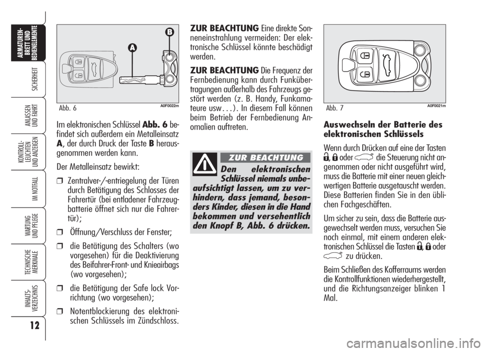 Alfa Romeo Brera/Spider 2008 Betriebsanleitung (in German) 12
SICHERHEIT
KONTROLL-
LEUCHTEN
UND ANZEIGEN
IM NOTFALL
WARTUNG
UND PFLEGE
TECHNISCHE
MERKMALE
INHALTS-
VERZEICHNIS
ARMATUREN-
BRETT UND BEDIENELEMENTE
ANLASSEN
UND FAHRTAuswechseln der Batterie des Alfa Romeo Brera/Spider 2008 Betriebsanleitung (in German) 12
SICHERHEIT
KONTROLL-
LEUCHTEN
UND ANZEIGEN
IM NOTFALL
WARTUNG
UND PFLEGE
TECHNISCHE
MERKMALE
INHALTS-
VERZEICHNIS
ARMATUREN-
BRETT UND BEDIENELEMENTE
ANLASSEN
UND FAHRTAuswechseln der Batterie des