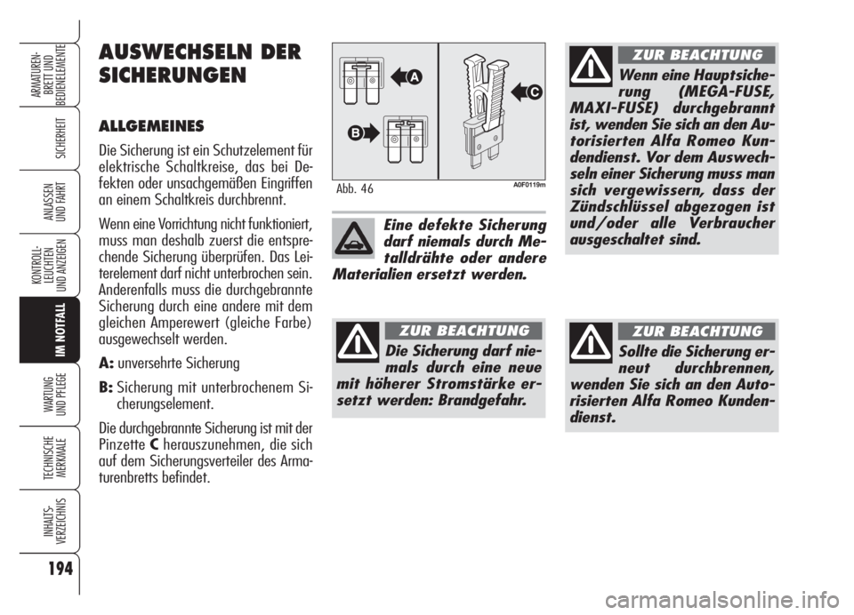 Alfa Romeo Brera/Spider 2008  Betriebsanleitung (in German) 194
SICHERHEIT
KONTROLL-
LEUCHTEN
UND ANZEIGEN
IM NOTFALL
WARTUNG 
UND PFLEGE
TECHNISCHE
MERKMALE
INHALTS-
VERZEICHNIS
ARMATUREN-
BRETT UND 
BEDIENELEMENTE
ANLASSEN
UND FAHRT
A0F0119mAbb. 46
Eine defe
