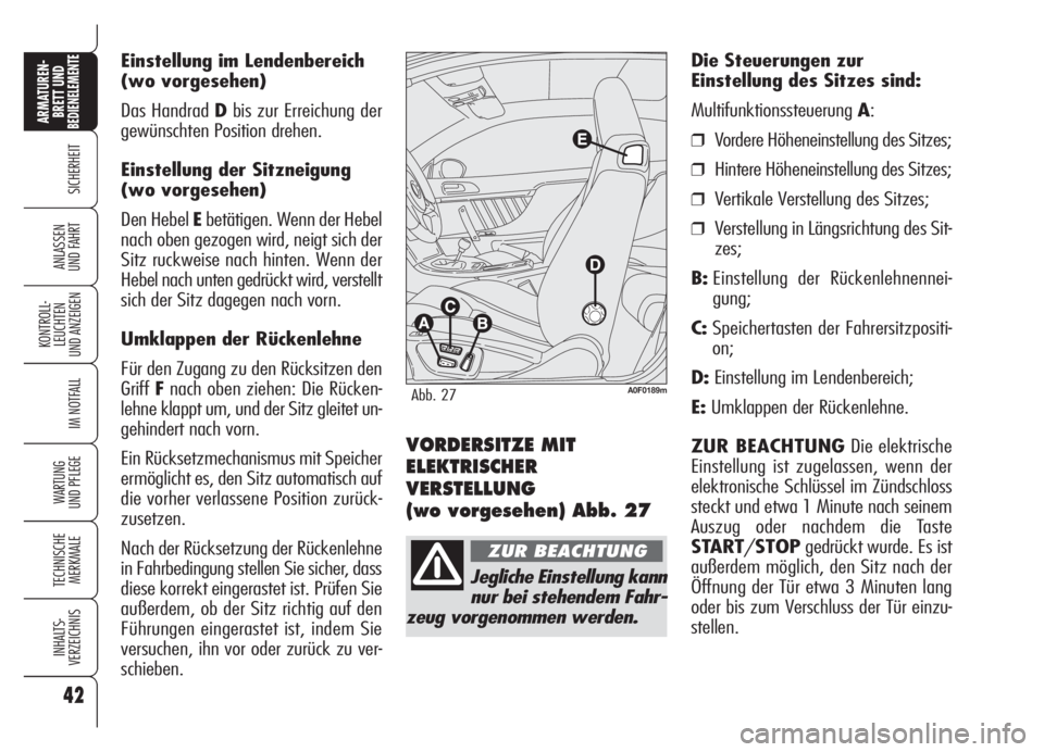 Alfa Romeo Brera/Spider 2008 Betriebsanleitung (in German) 42
SICHERHEIT
KONTROLL-
LEUCHTEN
UND ANZEIGEN
IM NOTFALL
WARTUNG
UND PFLEGE
TECHNISCHE
MERKMALE
INHALTS-
VERZEICHNIS
ARMATUREN-
BRETT UND BEDIENELEMENTE
ANLASSEN
UND FAHRT
Einstellung im Lendenbereic Alfa Romeo Brera/Spider 2008 Betriebsanleitung (in German) 42
SICHERHEIT
KONTROLL-
LEUCHTEN
UND ANZEIGEN
IM NOTFALL
WARTUNG
UND PFLEGE
TECHNISCHE
MERKMALE
INHALTS-
VERZEICHNIS
ARMATUREN-
BRETT UND BEDIENELEMENTE
ANLASSEN
UND FAHRT
Einstellung im Lendenbereic