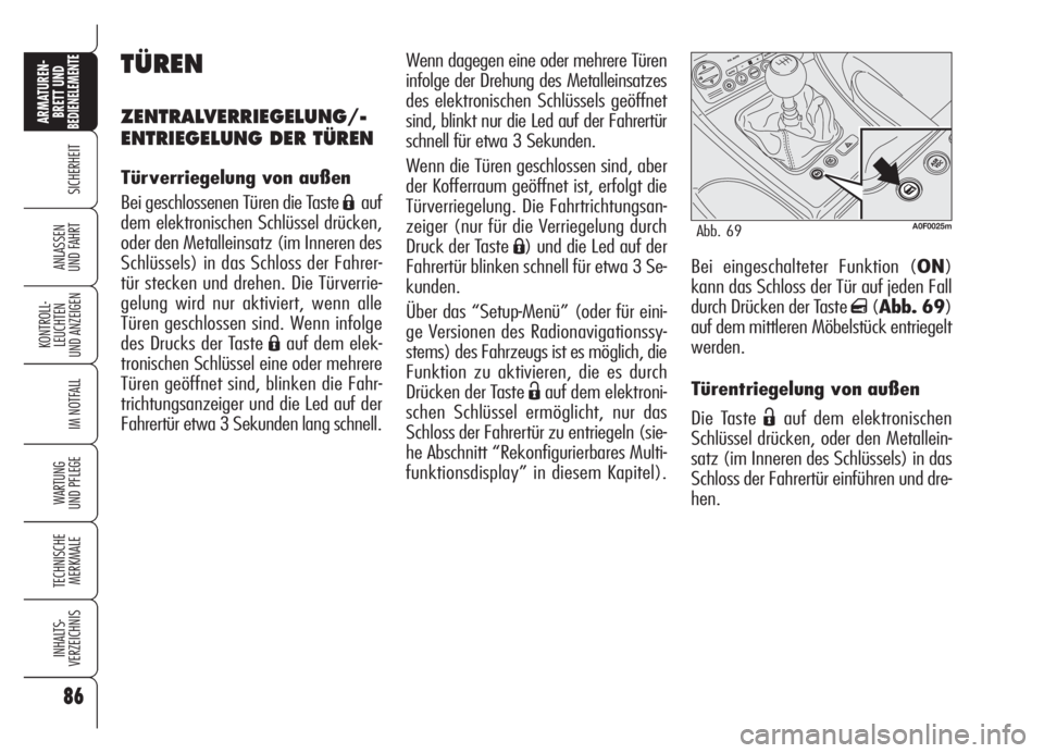 Alfa Romeo Brera/Spider 2008  Betriebsanleitung (in German) 86
SICHERHEIT
KONTROLL-
LEUCHTEN
UND ANZEIGEN
IM NOTFALL
WARTUNG 
UND PFLEGE
TECHNISCHE
MERKMALE
INHALTS-
VERZEICHNIS
ARMATUREN-
BRETT UND BEDIENELEMENTE
ANLASSEN
UND FAHRT
86
Bei eingeschalteter Funk