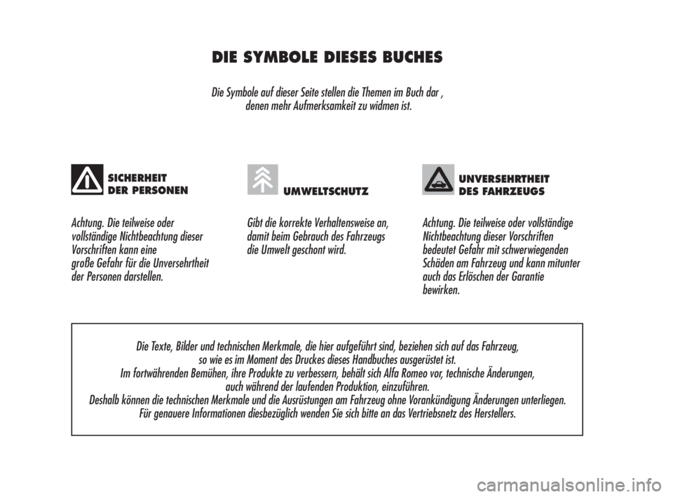 Alfa Romeo Brera/Spider 2009  Betriebsanleitung (in German) DIE SYMBOLE DIESES BUCHES
Die Symbole auf dieser Seite stellen die Themen im Buch dar ,
denen mehr Aufmerksamkeit zu widmen ist.
Achtung. Die teilweise oder 
vollständige Nichtbeachtung dieser
Vorsch