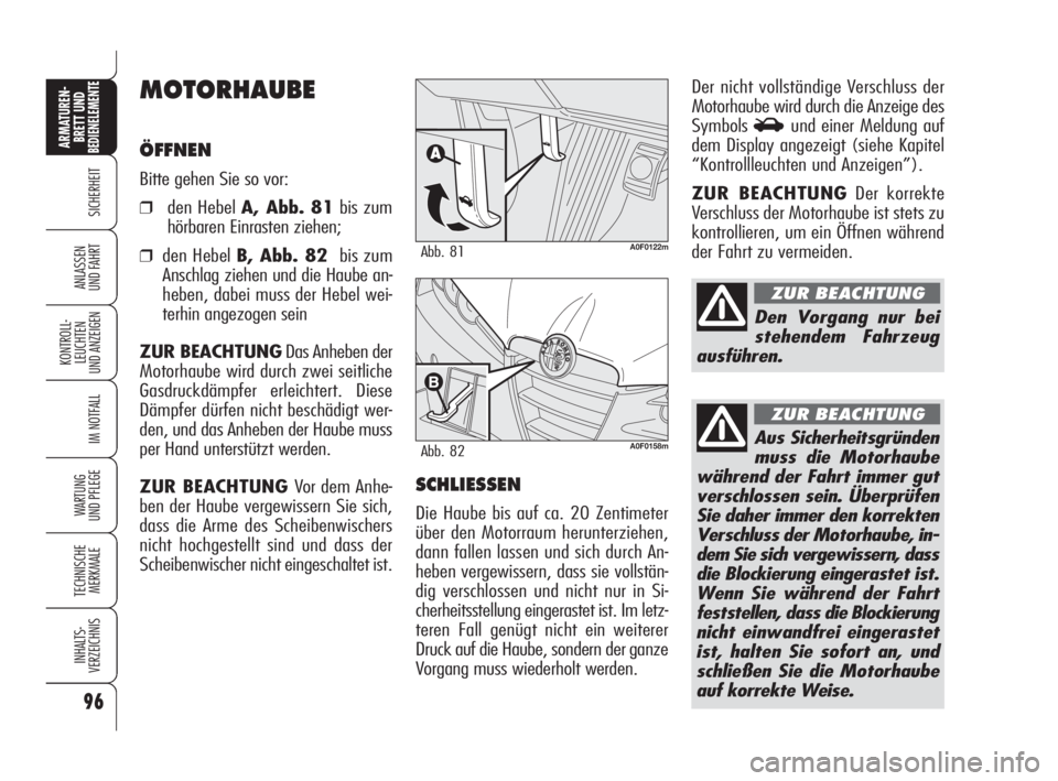 Alfa Romeo Brera/Spider 2009 Betriebsanleitung (in German) 96
SICHERHEIT
KONTROLL-
LEUCHTEN
UND ANZEIGEN
IM NOTFALL
WARTUNG
UND PFLEGE
TECHNISCHE
MERKMALE
INHALTS-
VERZEICHNIS
ARMATUREN-
BRETT UND BEDIENELEMENTE
ANLASSEN
UND FAHRT
MOTORHAUBE
ÖFFNEN
Bitte ge Alfa Romeo Brera/Spider 2009 Betriebsanleitung (in German) 96
SICHERHEIT
KONTROLL-
LEUCHTEN
UND ANZEIGEN
IM NOTFALL
WARTUNG
UND PFLEGE
TECHNISCHE
MERKMALE
INHALTS-
VERZEICHNIS
ARMATUREN-
BRETT UND BEDIENELEMENTE
ANLASSEN
UND FAHRT
MOTORHAUBE
ÖFFNEN
Bitte ge