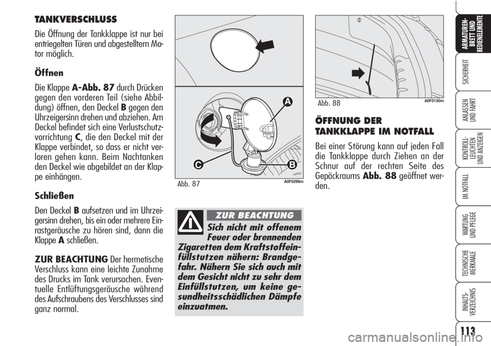 Alfa Romeo Brera/Spider 2010 Betriebsanleitung (in German) 113
SICHERHEIT
KONTROLL-
LEUCHTEN
UND ANZEIGEN
IM NOTFALL
WARTUNG
UND PFLEGE
TECHNISCHE
MERKMALE
INHALTS-
VERZEICHNIS
ARMATUREN-
BRETT UND BEDIENELEMENTE
ANLASSEN
UND FAHRT
113
ÖFFNUNG DER
TANKKLAPP Alfa Romeo Brera/Spider 2010 Betriebsanleitung (in German) 113
SICHERHEIT
KONTROLL-
LEUCHTEN
UND ANZEIGEN
IM NOTFALL
WARTUNG
UND PFLEGE
TECHNISCHE
MERKMALE
INHALTS-
VERZEICHNIS
ARMATUREN-
BRETT UND BEDIENELEMENTE
ANLASSEN
UND FAHRT
113
ÖFFNUNG DER
TANKKLAPP