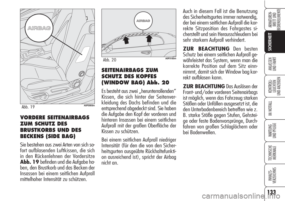 Alfa Romeo Brera/Spider 2010 Betriebsanleitung (in German) 133
SICHERHEIT
KONTROLL-
LEUCHTEN
UND ANZEIGEN
IM NOTFALL
WARTUNG
UND PFLEGE
TECHNISCHE
MERKMALE
INHALTS-
VERZEICHNIS
ARMATUREN-
BRETT UND
BEDIENELEMENTE
ANLASSEN
UND FAHRTSEITENAIRBAGS ZUM
SCHUTZ D Alfa Romeo Brera/Spider 2010 Betriebsanleitung (in German) 133
SICHERHEIT
KONTROLL-
LEUCHTEN
UND ANZEIGEN
IM NOTFALL
WARTUNG
UND PFLEGE
TECHNISCHE
MERKMALE
INHALTS-
VERZEICHNIS
ARMATUREN-
BRETT UND
BEDIENELEMENTE
ANLASSEN
UND FAHRTSEITENAIRBAGS ZUM
SCHUTZ D