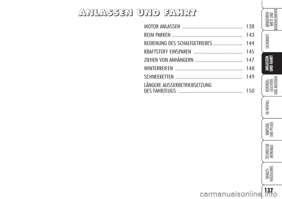 Alfa Romeo Brera/Spider 2010 Betriebsanleitung (in German) 137
SICHERHEIT
KONTROLL-
LEUCHTEN
UND ANZEIGEN
IM NOTFALL
WARTUNG
UND PFLEGE
TECHNISCHE
MERKMALE
INHALTS-
VERZEICHNIS
ARMATUREN-
BRETT UND
BEDIENELEMENTE
ANLASSEN
UND FAHRT
A A
N N
L L
A A
S S
S S
E Alfa Romeo Brera/Spider 2010 Betriebsanleitung (in German) 137
SICHERHEIT
KONTROLL-
LEUCHTEN
UND ANZEIGEN
IM NOTFALL
WARTUNG
UND PFLEGE
TECHNISCHE
MERKMALE
INHALTS-
VERZEICHNIS
ARMATUREN-
BRETT UND
BEDIENELEMENTE
ANLASSEN
UND FAHRT
A A
N N
L L
A A
S S
S S
E