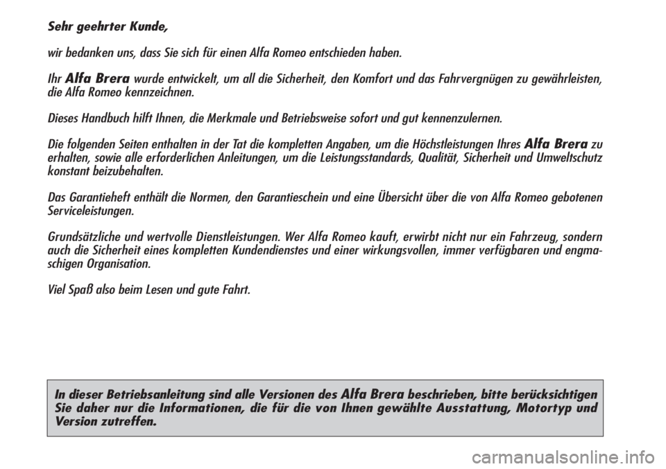 Alfa Romeo Brera/Spider 2010 Betriebsanleitung (in German) In dieser Betriebsanleitung sind alle Versionen des Alfa Brera beschrieben, bitte berücksichtigen
Sie daher nur die Informationen, die für die von Ihnen gewählte Ausstattung, Motortyp und
Version Alfa Romeo Brera/Spider 2010 Betriebsanleitung (in German) In dieser Betriebsanleitung sind alle Versionen des Alfa Brera beschrieben, bitte berücksichtigen
Sie daher nur die Informationen, die für die von Ihnen gewählte Ausstattung, Motortyp und
Version