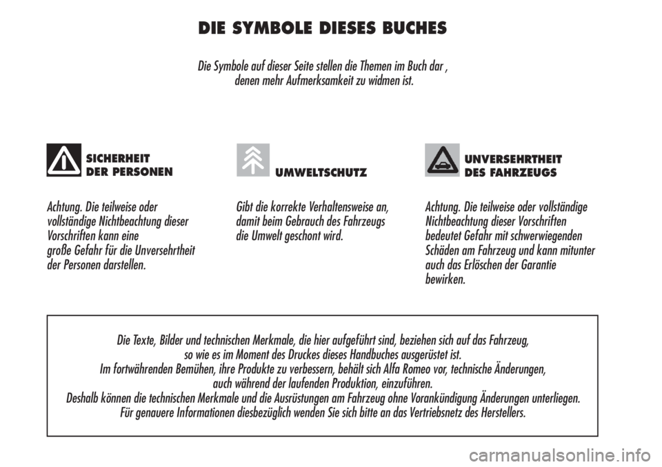 Alfa Romeo Brera/Spider 2010  Betriebsanleitung (in German) DIE SYMBOLE DIESES BUCHES
Die Symbole auf dieser Seite stellen die Themen im Buch dar ,
denen mehr Aufmerksamkeit zu widmen ist.
Achtung. Die teilweise oder 
vollständige Nichtbeachtung dieser
Vorsch