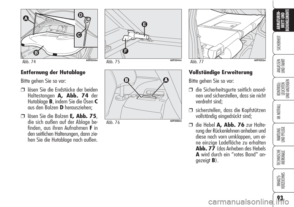Alfa Romeo Brera/Spider 2010  Betriebsanleitung (in German) 93
SICHERHEIT
KONTROLL-
LEUCHTEN
UND ANZEIGEN
IM NOTFALL
WARTUNG 
UND PFLEGE
TECHNISCHE
MERKMALE
INHALTS-
VERZEICHNIS
ARMATUREN-
BRETT UND BEDIENELEMENTE
ANLASSEN
UND FAHRTVollständige Erweiterung
Bi