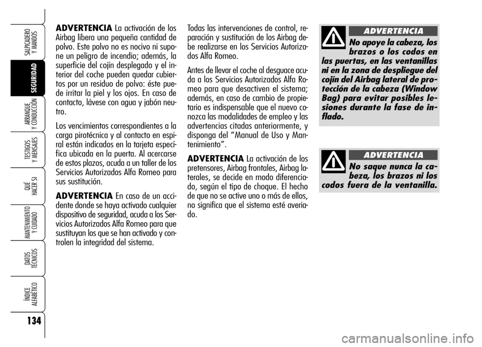 Alfa Romeo Brera/Spider 2006 Manual de Empleo y Cuidado (in Spanish) 134
SEGURIDAD TESTIGOS
Y MENSAJES
QUÉ
HACER SI
MANTENIMIENTO
Y CUIDADO
DATOS
TÉCNICOS
ÍNDICE
ALFABÉTICO
SALPICADERO
Y MANDOS
ARRANQUE
Y CONDUCCIÓN
ADVERTENCIALa activación de los
Airbag li Alfa Romeo Brera/Spider 2006 Manual de Empleo y Cuidado (in Spanish) 134
SEGURIDAD TESTIGOS
Y MENSAJES
QUÉ
HACER SI
MANTENIMIENTO
Y CUIDADO
DATOS
TÉCNICOS
ÍNDICE
ALFABÉTICO
SALPICADERO
Y MANDOS
ARRANQUE
Y CONDUCCIÓN
ADVERTENCIALa activación de los
Airbag li