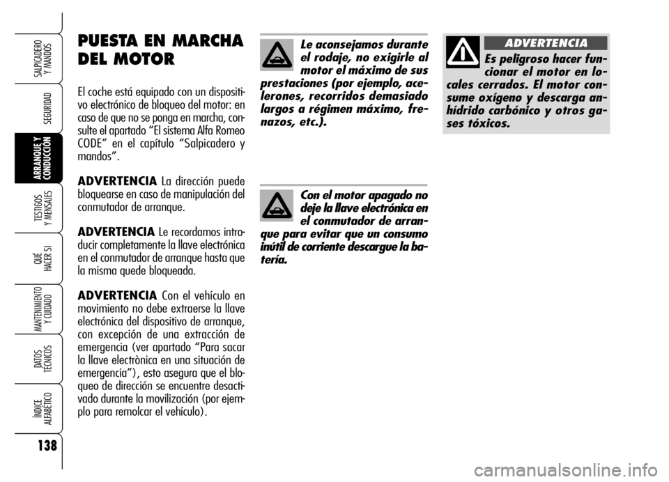 Alfa Romeo Brera/Spider 2006 Manual de Empleo y Cuidado (in Spanish) 138
SEGURIDAD
TESTIGOS
Y MENSAJES
QUÉ
HACER SI
MANTENIMIENTO
Y CUIDADO
DATOS
TÉCNICOS
ÍNDICE
ALFABÉTICO
SALPICADERO
Y MANDOS
ARRANQUE Y
CONDUCCIÓN
Le aconsejamos durante
el rodaje, no exigir Alfa Romeo Brera/Spider 2006 Manual de Empleo y Cuidado (in Spanish) 138
SEGURIDAD
TESTIGOS
Y MENSAJES
QUÉ
HACER SI
MANTENIMIENTO
Y CUIDADO
DATOS
TÉCNICOS
ÍNDICE
ALFABÉTICO
SALPICADERO
Y MANDOS
ARRANQUE Y
CONDUCCIÓN
Le aconsejamos durante
el rodaje, no exigir