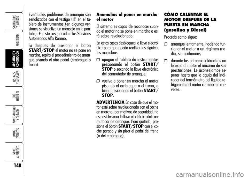 Alfa Romeo Brera/Spider 2006 Manual de Empleo y Cuidado (in Spanish) 140
SEGURIDAD
TESTIGOS
Y MENSAJES
QUÉ
HACER SI
MANTENIMIENTO
Y CUIDADO
DATOS
TÉCNICOS
ÍNDICE
ALFABÉTICO
SALPICADERO
Y MANDOS
ARRANQUE Y
CONDUCCIÓN
Anomalías al poner en marcha
el motor
El s Alfa Romeo Brera/Spider 2006 Manual de Empleo y Cuidado (in Spanish) 140
SEGURIDAD
TESTIGOS
Y MENSAJES
QUÉ
HACER SI
MANTENIMIENTO
Y CUIDADO
DATOS
TÉCNICOS
ÍNDICE
ALFABÉTICO
SALPICADERO
Y MANDOS
ARRANQUE Y
CONDUCCIÓN
Anomalías al poner en marcha
el motor
El s