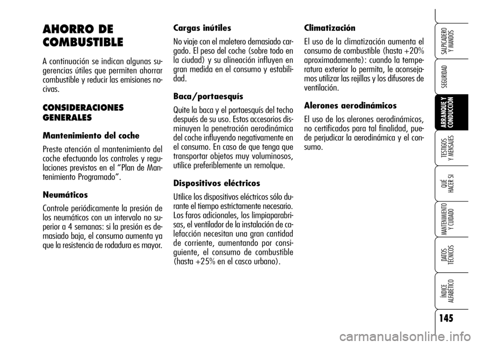 Alfa Romeo Brera/Spider 2006 Manual de Empleo y Cuidado (in Spanish) 145
SEGURIDAD
TESTIGOS
Y MENSAJES
QUÉ
HACER SI
MANTENIMIENTO
Y CUIDADO
DATOS
TÉCNICOS
ÍNDICE
ALFABÉTICO
SALPICADERO
Y MANDOS
ARRANQUE Y
CONDUCCIÓN
Climatización
El uso de la climatizació Alfa Romeo Brera/Spider 2006 Manual de Empleo y Cuidado (in Spanish) 145
SEGURIDAD
TESTIGOS
Y MENSAJES
QUÉ
HACER SI
MANTENIMIENTO
Y CUIDADO
DATOS
TÉCNICOS
ÍNDICE
ALFABÉTICO
SALPICADERO
Y MANDOS
ARRANQUE Y
CONDUCCIÓN
Climatización
El uso de la climatizació