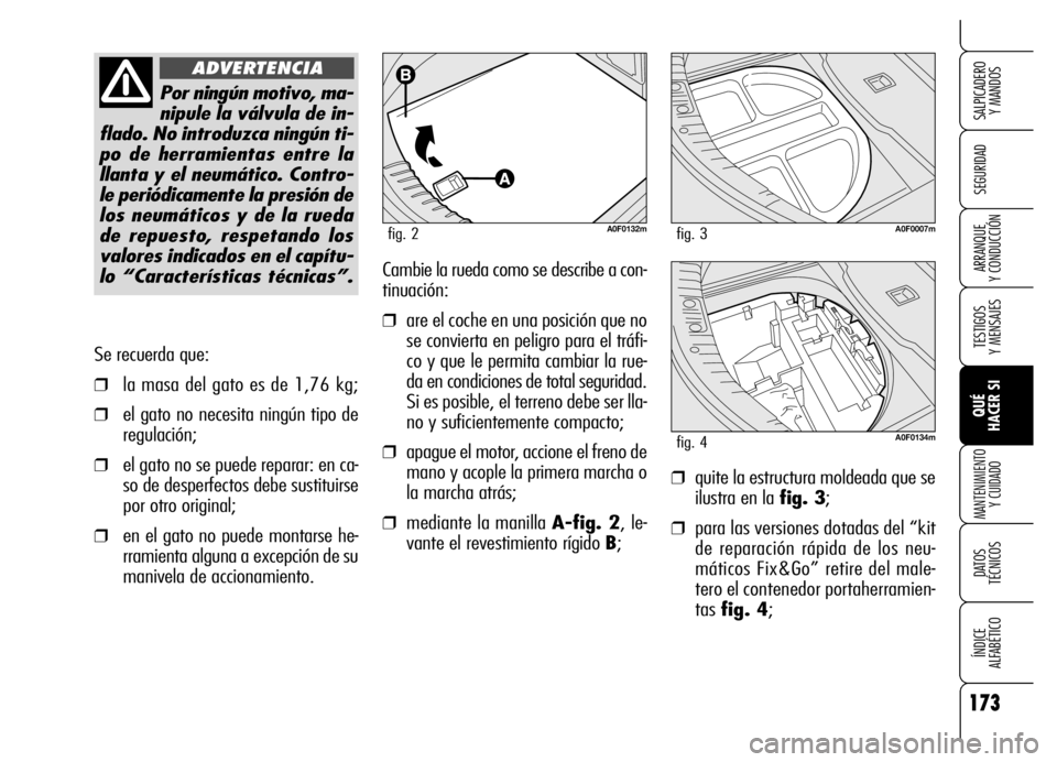 Alfa Romeo Brera/Spider 2006 Manual de Empleo y Cuidado (in Spanish) 173
SEGURIDAD
TESTIGOS
Y MENSAJES
QUÉ
HACER SI
MANTENIMIENTO
Y CUIDADO
DATOS
TÉCNICOS
ÍNDICE
ALFABÉTICO
SALPICADERO
Y MANDOS
ARRANQUE
Y CONDUCCIÓN
Se recuerda que:
❒la masa del gato es Alfa Romeo Brera/Spider 2006 Manual de Empleo y Cuidado (in Spanish) 173
SEGURIDAD
TESTIGOS
Y MENSAJES
QUÉ
HACER SI
MANTENIMIENTO
Y CUIDADO
DATOS
TÉCNICOS
ÍNDICE
ALFABÉTICO
SALPICADERO
Y MANDOS
ARRANQUE
Y CONDUCCIÓN
Se recuerda que:
❒la masa del gato es