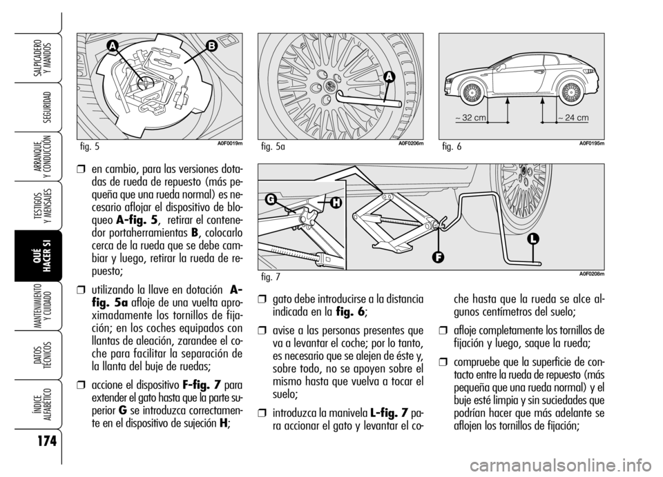 Alfa Romeo Brera/Spider 2006 Manual de Empleo y Cuidado (in Spanish) 174
SEGURIDAD
TESTIGOS
Y MENSAJES
QUÉ
HACER SI
MANTENIMIENTO
Y CUIDADO
DATOS
TÉCNICOS
ÍNDICE
ALFABÉTICO
SALPICADERO
Y MANDOS
ARRANQUE
Y CONDUCCIÓN
che hasta que la rueda se alce al-
gunos Alfa Romeo Brera/Spider 2006 Manual de Empleo y Cuidado (in Spanish) 174
SEGURIDAD
TESTIGOS
Y MENSAJES
QUÉ
HACER SI
MANTENIMIENTO
Y CUIDADO
DATOS
TÉCNICOS
ÍNDICE
ALFABÉTICO
SALPICADERO
Y MANDOS
ARRANQUE
Y CONDUCCIÓN
che hasta que la rueda se alce al-
gunos