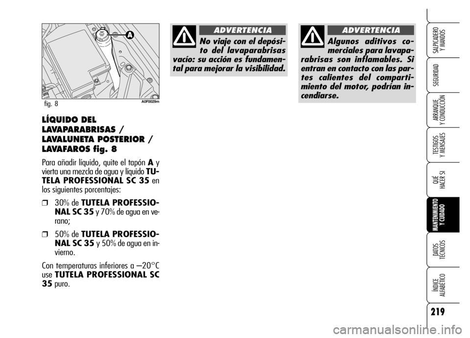 Alfa Romeo Brera/Spider 2006 Manual de Empleo y Cuidado (in Spanish) 219
SEGURIDAD
TESTIGOS
Y MENSAJES
QUÉ
HACER SI
MANTENIMIENTO
Y CUIDADO
DATOS
TÉCNICOS
ÍNDICE
ALFABÉTICO
SALPICADERO
Y MANDOS
ARRANQUE
Y CONDUCCIÓNLÍQUIDO DEL
LAVAPARABRISAS /
LAVALUNETA P Alfa Romeo Brera/Spider 2006 Manual de Empleo y Cuidado (in Spanish) 219
SEGURIDAD
TESTIGOS
Y MENSAJES
QUÉ
HACER SI
MANTENIMIENTO
Y CUIDADO
DATOS
TÉCNICOS
ÍNDICE
ALFABÉTICO
SALPICADERO
Y MANDOS
ARRANQUE
Y CONDUCCIÓNLÍQUIDO DEL
LAVAPARABRISAS /
LAVALUNETA P
