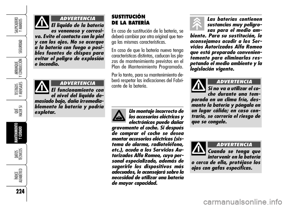 Alfa Romeo Brera/Spider 2006 Manual de Empleo y Cuidado (in Spanish) 224
SEGURIDAD
TESTIGOS
Y MENSAJES
QUÉ
HACER SI
MANTENIMIENTO
Y CUIDADO
DATOS
TÉCNICOS
ÍNDICE
ALFABÉTICO
SALPICADERO
Y MANDOS
ARRANQUE
Y CONDUCCIÓN
SUSTITUCIÓN
DE LA BATERÍA
En caso de su Alfa Romeo Brera/Spider 2006 Manual de Empleo y Cuidado (in Spanish) 224
SEGURIDAD
TESTIGOS
Y MENSAJES
QUÉ
HACER SI
MANTENIMIENTO
Y CUIDADO
DATOS
TÉCNICOS
ÍNDICE
ALFABÉTICO
SALPICADERO
Y MANDOS
ARRANQUE
Y CONDUCCIÓN
SUSTITUCIÓN
DE LA BATERÍA
En caso de su
