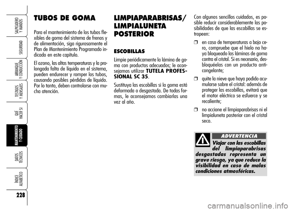 Alfa Romeo Brera/Spider 2006 Manual de Empleo y Cuidado (in Spanish) 228
SEGURIDAD
TESTIGOS
Y MENSAJES
QUÉ
HACER SI
MANTENIMIENTO
Y CUIDADO
DATOS
TÉCNICOS
ÍNDICE
ALFABÉTICO
SALPICADERO
Y MANDOS
ARRANQUE
Y CONDUCCIÓN
LIMPIAPARABRISAS/
LIMPIALUNETA
POSTERIOR
Alfa Romeo Brera/Spider 2006 Manual de Empleo y Cuidado (in Spanish) 228
SEGURIDAD
TESTIGOS
Y MENSAJES
QUÉ
HACER SI
MANTENIMIENTO
Y CUIDADO
DATOS
TÉCNICOS
ÍNDICE
ALFABÉTICO
SALPICADERO
Y MANDOS
ARRANQUE
Y CONDUCCIÓN
LIMPIAPARABRISAS/
LIMPIALUNETA
POSTERIOR