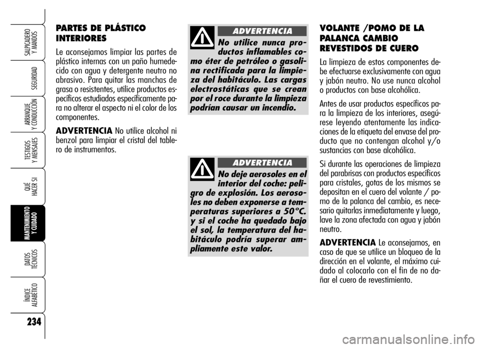 Alfa Romeo Brera/Spider 2006 Manual de Empleo y Cuidado (in Spanish) 234
SEGURIDAD
TESTIGOS
Y MENSAJES
QUÉ
HACER SI
MANTENIMIENTO
Y CUIDADO
DATOS
TÉCNICOS
ÍNDICE
ALFABÉTICO
SALPICADERO
Y MANDOS
ARRANQUE
Y CONDUCCIÓN
234
PARTES DE PLÁSTICO
INTERIORES
Le aco Alfa Romeo Brera/Spider 2006 Manual de Empleo y Cuidado (in Spanish) 234
SEGURIDAD
TESTIGOS
Y MENSAJES
QUÉ
HACER SI
MANTENIMIENTO
Y CUIDADO
DATOS
TÉCNICOS
ÍNDICE
ALFABÉTICO
SALPICADERO
Y MANDOS
ARRANQUE
Y CONDUCCIÓN
234
PARTES DE PLÁSTICO
INTERIORES
Le aco