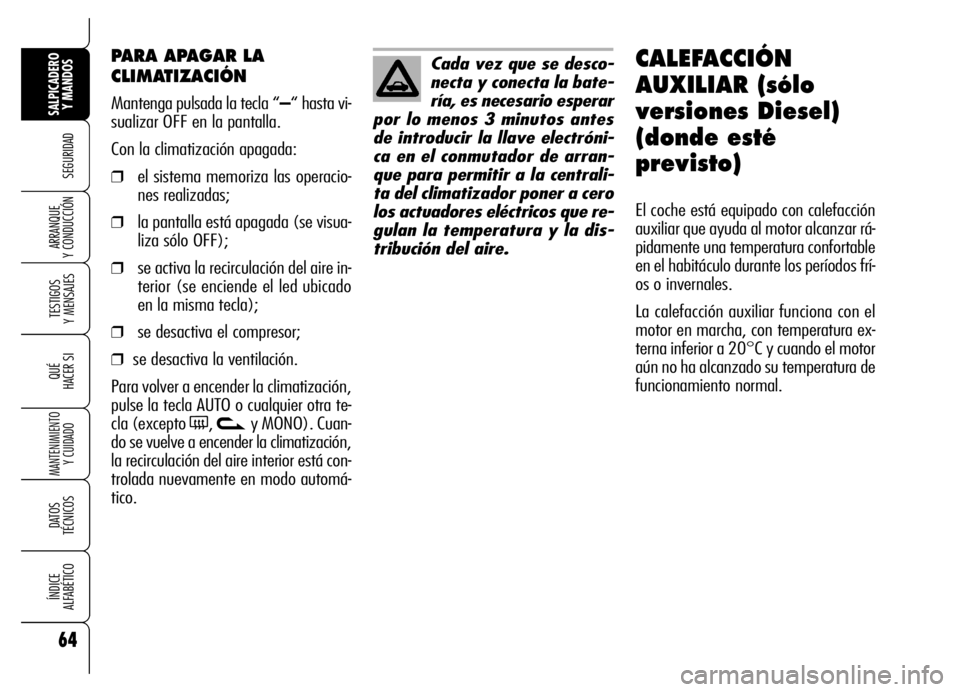 Alfa Romeo Brera/Spider 2006 Manual de Empleo y Cuidado (in Spanish) 64
SEGURIDAD
TESTIGOS
Y MENSAJES
QUÉ
HACER SI
MANTENIMIENTO
Y CUIDADO
DATOS
TÉCNICOS
ÍNDICE
ALFABÉTICO
SALPICADERO
Y MANDOS
ARRANQUE
Y CONDUCCIÓN
PARA APAGAR LA
CLIMATIZACIÓN
Mantenga pulsa Alfa Romeo Brera/Spider 2006 Manual de Empleo y Cuidado (in Spanish) 64
SEGURIDAD
TESTIGOS
Y MENSAJES
QUÉ
HACER SI
MANTENIMIENTO
Y CUIDADO
DATOS
TÉCNICOS
ÍNDICE
ALFABÉTICO
SALPICADERO
Y MANDOS
ARRANQUE
Y CONDUCCIÓN
PARA APAGAR LA
CLIMATIZACIÓN
Mantenga pulsa