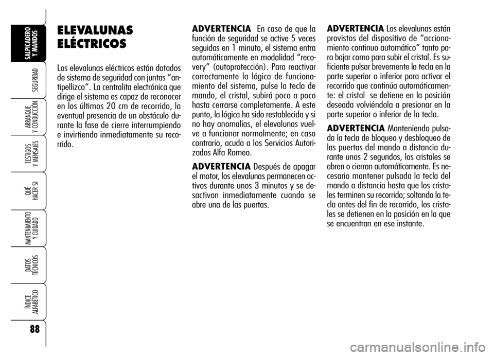 Alfa Romeo Brera/Spider 2006 Manual de Empleo y Cuidado (in Spanish) 88
SEGURIDAD
TESTIGOS
Y MENSAJES
QUÉ
HACER SI
MANTENIMIENTO
Y CUIDADO
DATOS
TÉCNICOS
ÍNDICE
ALFABÉTICO
SALPICADERO
Y MANDOS
ARRANQUE
Y CONDUCCIÓN
ADVERTENCIA En caso de que la
función de se Alfa Romeo Brera/Spider 2006 Manual de Empleo y Cuidado (in Spanish) 88
SEGURIDAD
TESTIGOS
Y MENSAJES
QUÉ
HACER SI
MANTENIMIENTO
Y CUIDADO
DATOS
TÉCNICOS
ÍNDICE
ALFABÉTICO
SALPICADERO
Y MANDOS
ARRANQUE
Y CONDUCCIÓN
ADVERTENCIA En caso de que la
función de se