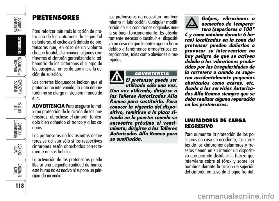 Alfa Romeo Brera/Spider 2007 Manual de Empleo y Cuidado (in Spanish) 118
SEGURIDAD TESTIGOS
Y MENSAJES
QUÉ
HACER SI
MANTENIMIENTO
Y CUIDADO
DATOS
TÉCNICOS
ÍNDICE
ALFABÉTICO
SALPICADERO
Y MANDOS
ARRANQUE
Y CONDUCCIÓN
Los pretensores no necesitan manteni-
mien Alfa Romeo Brera/Spider 2007 Manual de Empleo y Cuidado (in Spanish) 118
SEGURIDAD TESTIGOS
Y MENSAJES
QUÉ
HACER SI
MANTENIMIENTO
Y CUIDADO
DATOS
TÉCNICOS
ÍNDICE
ALFABÉTICO
SALPICADERO
Y MANDOS
ARRANQUE
Y CONDUCCIÓN
Los pretensores no necesitan manteni-
mien