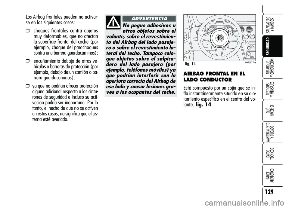 Alfa Romeo Brera/Spider 2007 Manual de Empleo y Cuidado (in Spanish) 129
SEGURIDAD
TESTIGOS
Y MENSAJES
QUÉ
HACER SI
MANTENIMIENTO
Y CUIDADO
DATOS
TÉCNICOS
ÍNDICE
ALFABÉTICO
SALPICADERO
Y MANDOS
ARRANQUE
Y CONDUCCIÓNAIRBAG FRONTAL EN EL
LADO CONDUCTOR
Está Alfa Romeo Brera/Spider 2007 Manual de Empleo y Cuidado (in Spanish) 129
SEGURIDAD
TESTIGOS
Y MENSAJES
QUÉ
HACER SI
MANTENIMIENTO
Y CUIDADO
DATOS
TÉCNICOS
ÍNDICE
ALFABÉTICO
SALPICADERO
Y MANDOS
ARRANQUE
Y CONDUCCIÓNAIRBAG FRONTAL EN EL
LADO CONDUCTOR
Está