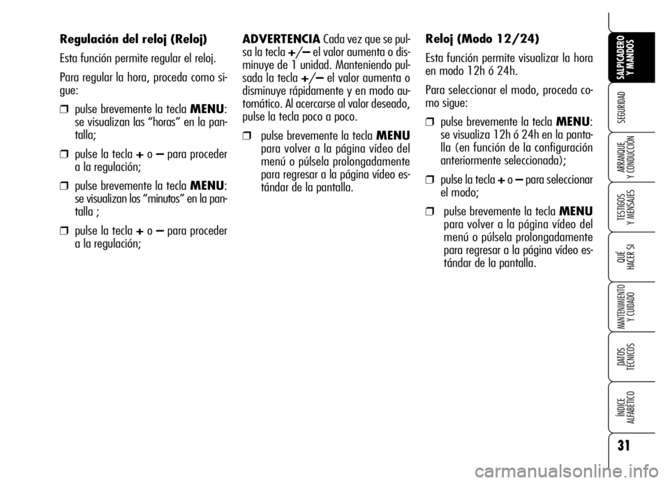 Alfa Romeo Brera/Spider 2007 Manual de Empleo y Cuidado (in Spanish) 31
SEGURIDAD
TESTIGOS
Y MENSAJES
QUÉ
HACER SI
MANTENIMIENTO
Y CUIDADO
DATOS
TÉCNICOS
ÍNDICE
ALFABÉTICO
SALPICADERO
Y MANDOS
ARRANQUE
Y CONDUCCIÓN
ADVERTENCIA Cada vez que se pul-
sa la tecl Alfa Romeo Brera/Spider 2007 Manual de Empleo y Cuidado (in Spanish) 31
SEGURIDAD
TESTIGOS
Y MENSAJES
QUÉ
HACER SI
MANTENIMIENTO
Y CUIDADO
DATOS
TÉCNICOS
ÍNDICE
ALFABÉTICO
SALPICADERO
Y MANDOS
ARRANQUE
Y CONDUCCIÓN
ADVERTENCIA Cada vez que se pul-
sa la tecl
