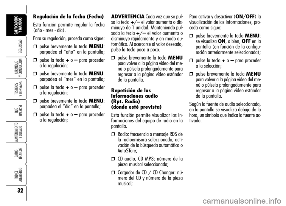 Alfa Romeo Brera/Spider 2007 Manual de Empleo y Cuidado (in Spanish) 32
SEGURIDAD
TESTIGOS
Y MENSAJES
QUÉ
HACER SI
MANTENIMIENTO
Y CUIDADO
DATOS
TÉCNICOS
ÍNDICE
ALFABÉTICO
SALPICADERO
Y MANDOS
ARRANQUE
Y CONDUCCIÓN
Regulación de la fecha (Fecha)
Esta funció Alfa Romeo Brera/Spider 2007 Manual de Empleo y Cuidado (in Spanish) 32
SEGURIDAD
TESTIGOS
Y MENSAJES
QUÉ
HACER SI
MANTENIMIENTO
Y CUIDADO
DATOS
TÉCNICOS
ÍNDICE
ALFABÉTICO
SALPICADERO
Y MANDOS
ARRANQUE
Y CONDUCCIÓN
Regulación de la fecha (Fecha)
Esta funció