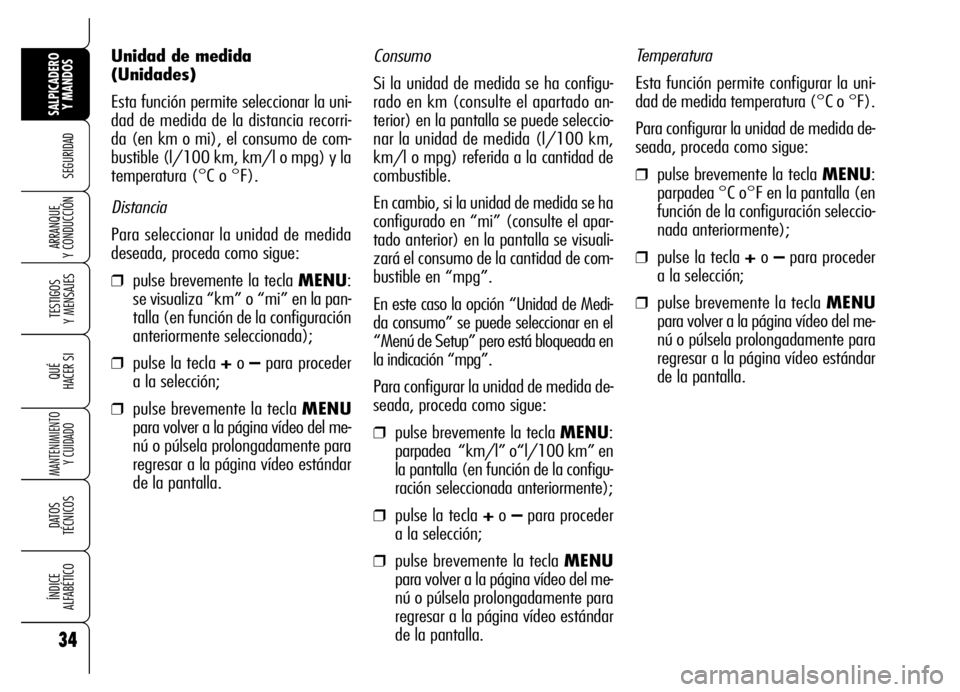 Alfa Romeo Brera/Spider 2007 Manual de Empleo y Cuidado (in Spanish) 34
SEGURIDAD
TESTIGOS
Y MENSAJES
QUÉ
HACER SI
MANTENIMIENTO
Y CUIDADO
DATOS
TÉCNICOS
ÍNDICE
ALFABÉTICO
SALPICADERO
Y MANDOS
ARRANQUE
Y CONDUCCIÓN
Consumo
Si la unidad de medida se ha configu Alfa Romeo Brera/Spider 2007 Manual de Empleo y Cuidado (in Spanish) 34
SEGURIDAD
TESTIGOS
Y MENSAJES
QUÉ
HACER SI
MANTENIMIENTO
Y CUIDADO
DATOS
TÉCNICOS
ÍNDICE
ALFABÉTICO
SALPICADERO
Y MANDOS
ARRANQUE
Y CONDUCCIÓN
Consumo
Si la unidad de medida se ha configu