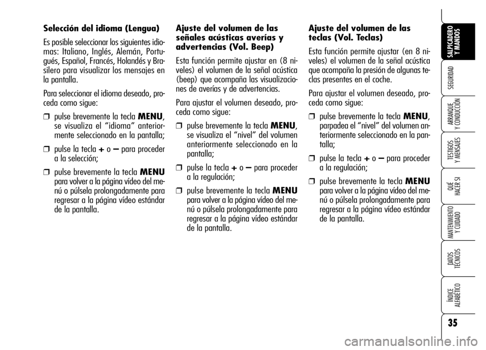 Alfa Romeo Brera/Spider 2007 Manual de Empleo y Cuidado (in Spanish) 35
SEGURIDAD
TESTIGOS
Y MENSAJES
QUÉ
HACER SI
MANTENIMIENTO
Y CUIDADO
DATOS
TÉCNICOS
ÍNDICE
ALFABÉTICO
SALPICADERO
Y MANDOS
ARRANQUE
Y CONDUCCIÓN
Selección del idioma (Lengua)
Es posible s Alfa Romeo Brera/Spider 2007 Manual de Empleo y Cuidado (in Spanish) 35
SEGURIDAD
TESTIGOS
Y MENSAJES
QUÉ
HACER SI
MANTENIMIENTO
Y CUIDADO
DATOS
TÉCNICOS
ÍNDICE
ALFABÉTICO
SALPICADERO
Y MANDOS
ARRANQUE
Y CONDUCCIÓN
Selección del idioma (Lengua)
Es posible s