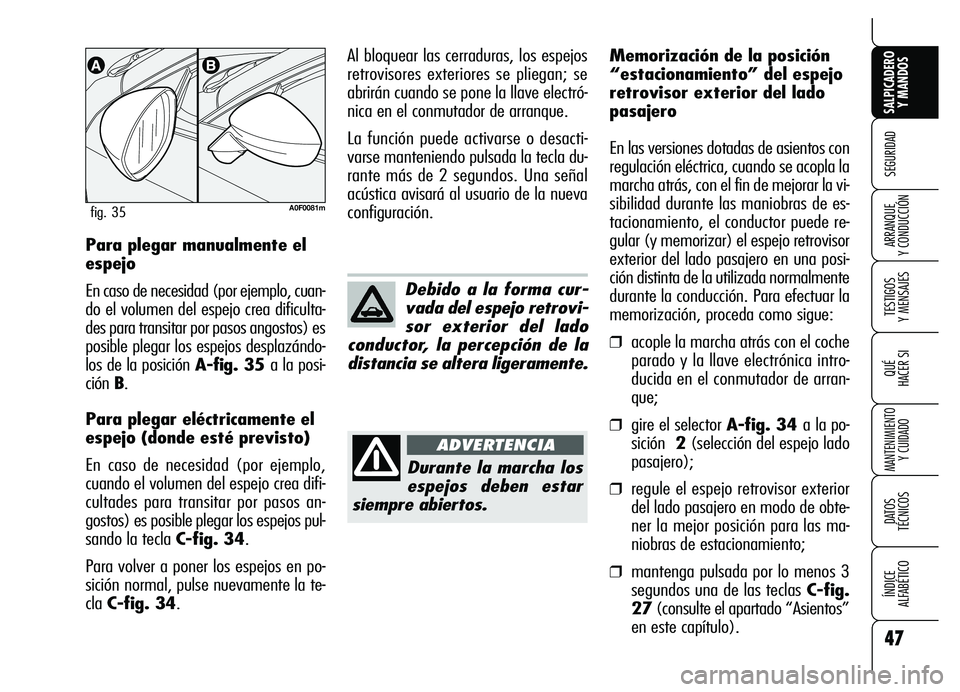 Alfa Romeo Brera/Spider 2007 Manual de Empleo y Cuidado (in Spanish) 47
SEGURIDAD
TESTIGOS
Y MENSAJES
QUÉ
HACER SI
MANTENIMIENTO
Y CUIDADO
DATOS
TÉCNICOS
ÍNDICE
ALFABÉTICO
SALPICADERO
Y MANDOS
ARRANQUE
Y CONDUCCIÓNPara plegar manualmente el
espejo
En caso de Alfa Romeo Brera/Spider 2007 Manual de Empleo y Cuidado (in Spanish) 47
SEGURIDAD
TESTIGOS
Y MENSAJES
QUÉ
HACER SI
MANTENIMIENTO
Y CUIDADO
DATOS
TÉCNICOS
ÍNDICE
ALFABÉTICO
SALPICADERO
Y MANDOS
ARRANQUE
Y CONDUCCIÓNPara plegar manualmente el
espejo
En caso de