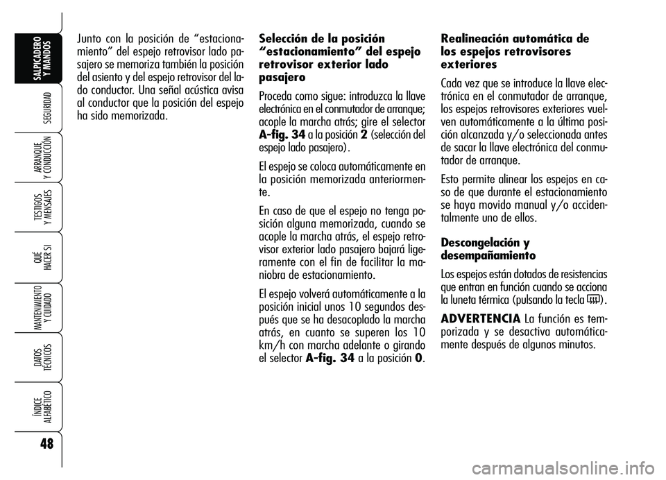 Alfa Romeo Brera/Spider 2007 Manual de Empleo y Cuidado (in Spanish) 48
SEGURIDAD
TESTIGOS
Y MENSAJES
QUÉ
HACER SI
MANTENIMIENTO
Y CUIDADO
DATOS
TÉCNICOS
ÍNDICE
ALFABÉTICO
SALPICADERO
Y MANDOS
ARRANQUE
Y CONDUCCIÓN
Junto con la posición de “estaciona-
mien Alfa Romeo Brera/Spider 2007 Manual de Empleo y Cuidado (in Spanish) 48
SEGURIDAD
TESTIGOS
Y MENSAJES
QUÉ
HACER SI
MANTENIMIENTO
Y CUIDADO
DATOS
TÉCNICOS
ÍNDICE
ALFABÉTICO
SALPICADERO
Y MANDOS
ARRANQUE
Y CONDUCCIÓN
Junto con la posición de “estaciona-
mien