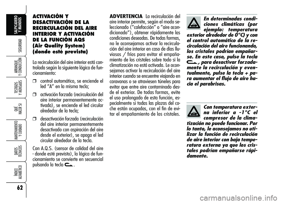 Alfa Romeo Brera/Spider 2007 Manual de Empleo y Cuidado (in Spanish) 62
SEGURIDAD
TESTIGOS
Y MENSAJES
QUÉ
HACER SI
MANTENIMIENTO
Y CUIDADO
DATOS
TÉCNICOS
ÍNDICE
ALFABÉTICO
SALPICADERO
Y MANDOS
ARRANQUE
Y CONDUCCIÓN
ACTIVACIÓN Y
DESACTIVACIÓN DE LA
RECIRCULA Alfa Romeo Brera/Spider 2007 Manual de Empleo y Cuidado (in Spanish) 62
SEGURIDAD
TESTIGOS
Y MENSAJES
QUÉ
HACER SI
MANTENIMIENTO
Y CUIDADO
DATOS
TÉCNICOS
ÍNDICE
ALFABÉTICO
SALPICADERO
Y MANDOS
ARRANQUE
Y CONDUCCIÓN
ACTIVACIÓN Y
DESACTIVACIÓN DE LA
RECIRCULA
