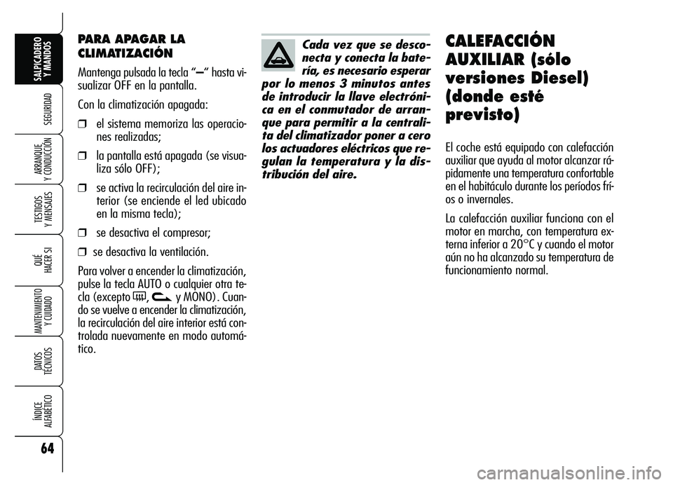 Alfa Romeo Brera/Spider 2007 Manual de Empleo y Cuidado (in Spanish) 64
SEGURIDAD
TESTIGOS
Y MENSAJES
QUÉ
HACER SI
MANTENIMIENTO
Y CUIDADO
DATOS
TÉCNICOS
ÍNDICE
ALFABÉTICO
SALPICADERO
Y MANDOS
ARRANQUE
Y CONDUCCIÓN
PARA APAGAR LA
CLIMATIZACIÓN
Mantenga pulsa Alfa Romeo Brera/Spider 2007 Manual de Empleo y Cuidado (in Spanish) 64
SEGURIDAD
TESTIGOS
Y MENSAJES
QUÉ
HACER SI
MANTENIMIENTO
Y CUIDADO
DATOS
TÉCNICOS
ÍNDICE
ALFABÉTICO
SALPICADERO
Y MANDOS
ARRANQUE
Y CONDUCCIÓN
PARA APAGAR LA
CLIMATIZACIÓN
Mantenga pulsa