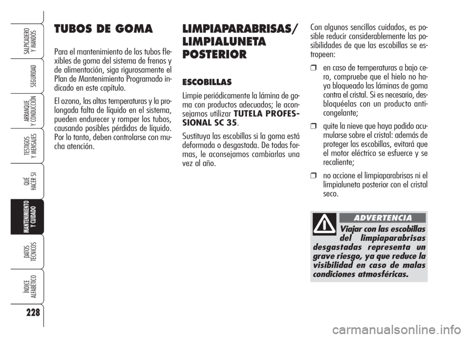Alfa Romeo Brera/Spider 2008 Manual de Empleo y Cuidado (in Spanish) 228
SEGURIDAD
TESTIGOS
Y MENSAJES
QUÉ
HACER SI
MANTENIMIENTO
Y CUIDADO
DATOS
TÉCNICOS
ÍNDICE
ALFABÉTICO
SALPICADERO
Y MANDOS
ARRANQUE
Y CONDUCCIÓN
LIMPIAPARABRISAS/
LIMPIALUNETA
POSTERIOR
ESCO Alfa Romeo Brera/Spider 2008 Manual de Empleo y Cuidado (in Spanish) 228
SEGURIDAD
TESTIGOS
Y MENSAJES
QUÉ
HACER SI
MANTENIMIENTO
Y CUIDADO
DATOS
TÉCNICOS
ÍNDICE
ALFABÉTICO
SALPICADERO
Y MANDOS
ARRANQUE
Y CONDUCCIÓN
LIMPIAPARABRISAS/
LIMPIALUNETA
POSTERIOR
ESCO