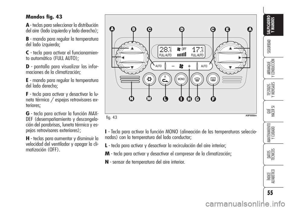Alfa Romeo Brera/Spider 2008 Manual de Empleo y Cuidado (in Spanish) 55
SEGURIDAD
TESTIGOS
Y MENSAJES
QUÉ
HACER SI
MANTENIMIENTO
Y CUIDADO
DATOS
TÉCNICOS
ÍNDICE
ALFABÉTICO
SALPICADERO
Y MANDOS
ARRANQUE
Y CONDUCCIÓN
I- Tecla para activar la función MONO (alinea Alfa Romeo Brera/Spider 2008 Manual de Empleo y Cuidado (in Spanish) 55
SEGURIDAD
TESTIGOS
Y MENSAJES
QUÉ
HACER SI
MANTENIMIENTO
Y CUIDADO
DATOS
TÉCNICOS
ÍNDICE
ALFABÉTICO
SALPICADERO
Y MANDOS
ARRANQUE
Y CONDUCCIÓN
I- Tecla para activar la función MONO (alinea