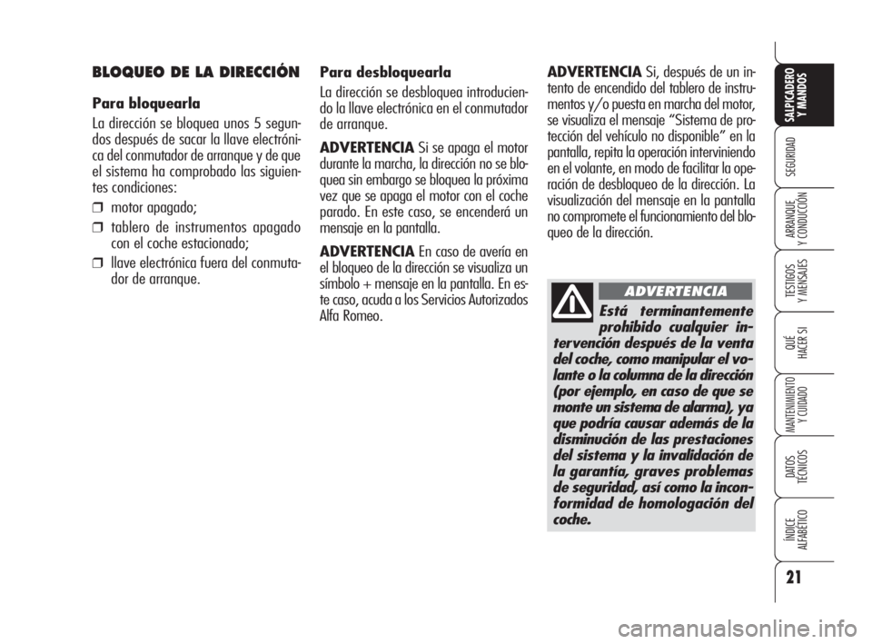 Alfa Romeo Brera/Spider 2009  Manual de Empleo y Cuidado (in Spanish) Está terminantemente
prohibido cualquier in-
tervención después de la venta
del coche, como manipular el vo-
lante o la columna de la dirección
(por ejemplo, en caso de que se
monte un sistema de 