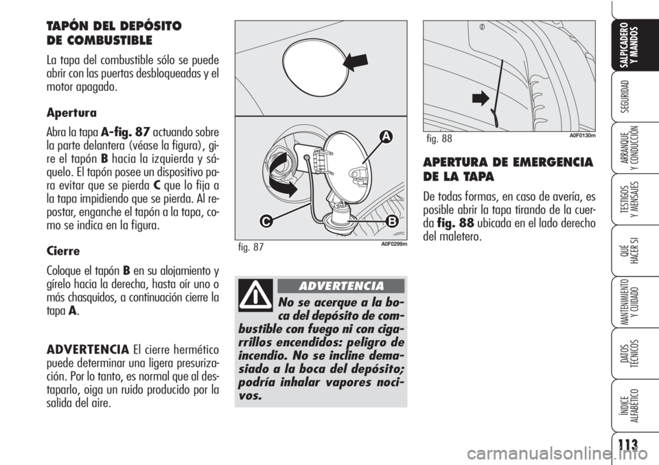 Alfa Romeo Brera/Spider 2010 Manual de Empleo y Cuidado (in Spanish) 113
SEGURIDAD
TESTIGOS
Y MENSAJES
QUÉ
HACER SI
MANTENIMIENTO
Y CUIDADO
DATOS
TÉCNICOS
ÍNDICE
ALFABÉTICO
SALPICADERO
Y MANDOS
ARRANQUE
Y CONDUCCIÓNAPERTURA DE EMERGENCIA
DE LA TAPA
De todas for Alfa Romeo Brera/Spider 2010 Manual de Empleo y Cuidado (in Spanish) 113
SEGURIDAD
TESTIGOS
Y MENSAJES
QUÉ
HACER SI
MANTENIMIENTO
Y CUIDADO
DATOS
TÉCNICOS
ÍNDICE
ALFABÉTICO
SALPICADERO
Y MANDOS
ARRANQUE
Y CONDUCCIÓNAPERTURA DE EMERGENCIA
DE LA TAPA
De todas for