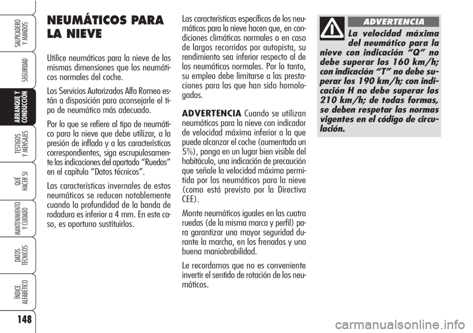 Alfa Romeo Brera/Spider 2010 Manual de Empleo y Cuidado (in Spanish) 148
SEGURIDAD
TESTIGOS
Y MENSAJES
QUÉ
HACER SI
MANTENIMIENTO
Y CUIDADO
DATOS
TÉCNICOS
ÍNDICE
ALFABÉTICO
SALPICADERO
Y MANDOS
ARRANQUE Y
CONDUCCIÓN
Las características específicas de los neu-
Alfa Romeo Brera/Spider 2010 Manual de Empleo y Cuidado (in Spanish) 148
SEGURIDAD
TESTIGOS
Y MENSAJES
QUÉ
HACER SI
MANTENIMIENTO
Y CUIDADO
DATOS
TÉCNICOS
ÍNDICE
ALFABÉTICO
SALPICADERO
Y MANDOS
ARRANQUE Y
CONDUCCIÓN
Las características específicas de los neu-