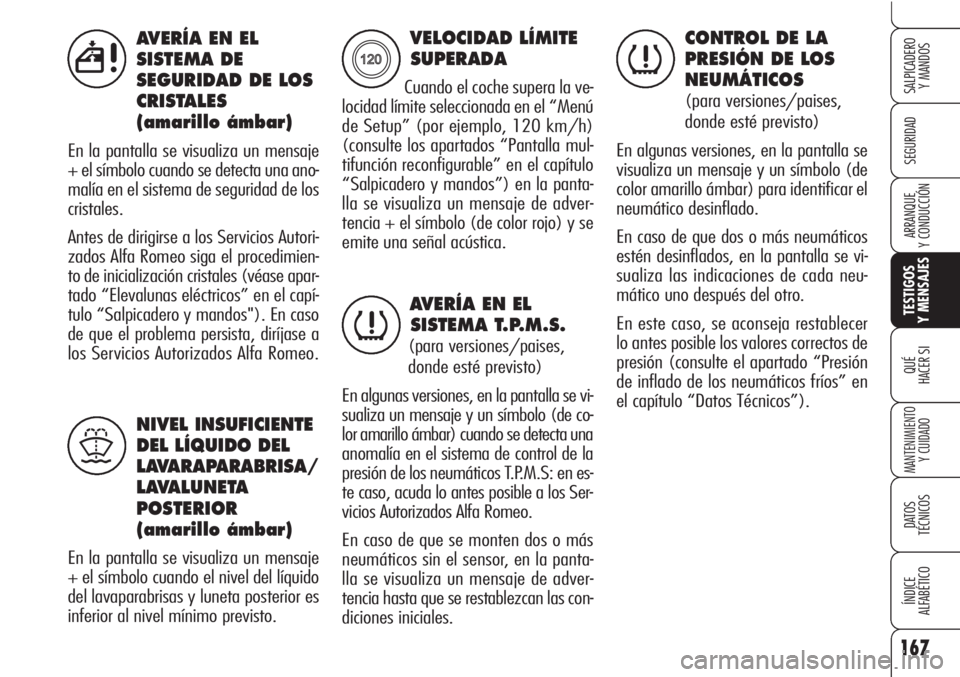 Alfa Romeo Brera/Spider 2010 Manual de Empleo y Cuidado (in Spanish) 167
SEGURIDAD
TESTIGOS
Y MENSAJES
QUÉ
HACER SI
MANTENIMIENTO
Y CUIDADO
DATOS
TÉCNICOS
ÍNDICE
ALFABÉTICO
SALPICADERO
Y MANDOS
ARRANQUE
Y CONDUCCIÓN
AVERÍA EN EL
SISTEMA DE
SEGURIDAD DE LOS
CRI Alfa Romeo Brera/Spider 2010 Manual de Empleo y Cuidado (in Spanish) 167
SEGURIDAD
TESTIGOS
Y MENSAJES
QUÉ
HACER SI
MANTENIMIENTO
Y CUIDADO
DATOS
TÉCNICOS
ÍNDICE
ALFABÉTICO
SALPICADERO
Y MANDOS
ARRANQUE
Y CONDUCCIÓN
AVERÍA EN EL
SISTEMA DE
SEGURIDAD DE LOS
CRI