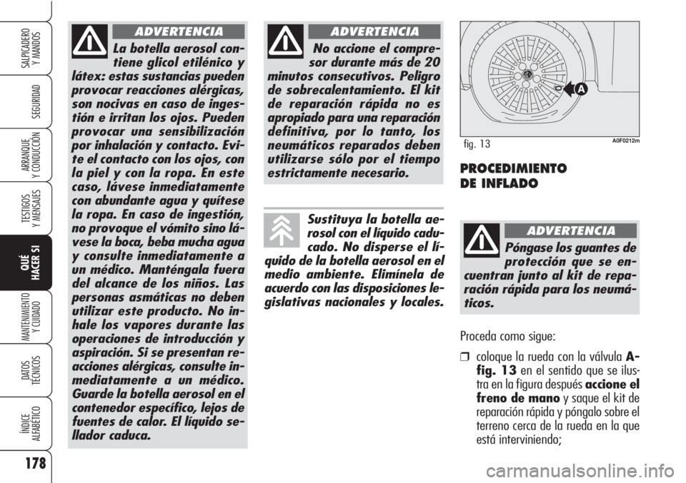 Alfa Romeo Brera/Spider 2010 Manual de Empleo y Cuidado (in Spanish) 178
SEGURIDAD
TESTIGOS
Y MENSAJES
QUÉ
HACER SI
MANTENIMIENTO
Y CUIDADO
DATOS
TÉCNICOS
ÍNDICE
ALFABÉTICO
SALPICADERO
Y MANDOS
ARRANQUE
Y CONDUCCIÓN
La botella aerosol con-
tiene glicol etilénic Alfa Romeo Brera/Spider 2010 Manual de Empleo y Cuidado (in Spanish) 178
SEGURIDAD
TESTIGOS
Y MENSAJES
QUÉ
HACER SI
MANTENIMIENTO
Y CUIDADO
DATOS
TÉCNICOS
ÍNDICE
ALFABÉTICO
SALPICADERO
Y MANDOS
ARRANQUE
Y CONDUCCIÓN
La botella aerosol con-
tiene glicol etilénic