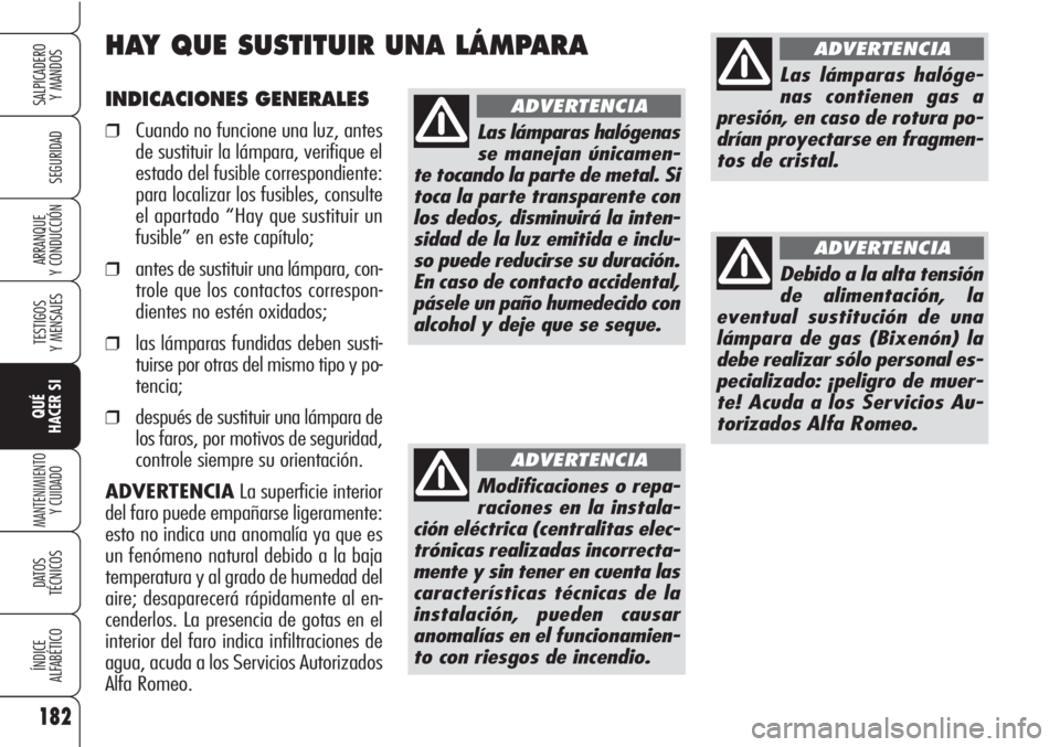 Alfa Romeo Brera/Spider 2010 Manual de Empleo y Cuidado (in Spanish) 182
SEGURIDAD
TESTIGOS
Y MENSAJES
QUÉ
HACER SI
MANTENIMIENTO
Y CUIDADO
DATOS
TÉCNICOS
ÍNDICE
ALFABÉTICO
SALPICADERO
Y MANDOS
ARRANQUE
Y CONDUCCIÓN
INDICACIONES GENERALES
❒Cuando no funcione u Alfa Romeo Brera/Spider 2010 Manual de Empleo y Cuidado (in Spanish) 182
SEGURIDAD
TESTIGOS
Y MENSAJES
QUÉ
HACER SI
MANTENIMIENTO
Y CUIDADO
DATOS
TÉCNICOS
ÍNDICE
ALFABÉTICO
SALPICADERO
Y MANDOS
ARRANQUE
Y CONDUCCIÓN
INDICACIONES GENERALES
❒Cuando no funcione u