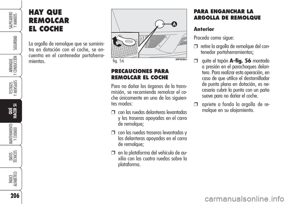 Alfa Romeo Brera/Spider 2010  Manual de Empleo y Cuidado (in Spanish) 206
SEGURIDAD
TESTIGOS
Y MENSAJES
QUÉ
HACER SI
MANTENIMIENTO
Y CUIDADO
DATOS 
TÉCNICOS
ÍNDICE
ALFABÉTICO
SALPICADERO
Y MANDOS 
ARRANQUE
Y CONDUCCIÓN
HAY QUE
REMOLCAR
EL COCHE
La argolla de remolq