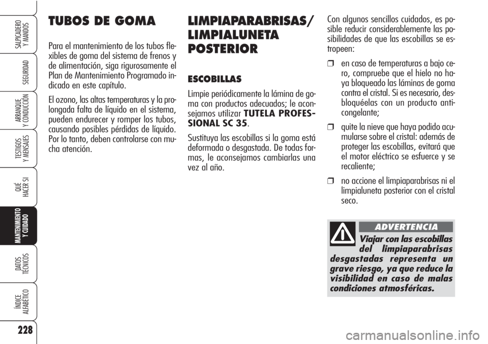 Alfa Romeo Brera/Spider 2010 Manual de Empleo y Cuidado (in Spanish) 228
SEGURIDAD
TESTIGOS
Y MENSAJES
QUÉ
HACER SI
MANTENIMIENTO
Y CUIDADO
DATOS
TÉCNICOS
ÍNDICE
ALFABÉTICO
SALPICADERO
Y MANDOS
ARRANQUE
Y CONDUCCIÓN
LIMPIAPARABRISAS/
LIMPIALUNETA
POSTERIOR
ESCO Alfa Romeo Brera/Spider 2010 Manual de Empleo y Cuidado (in Spanish) 228
SEGURIDAD
TESTIGOS
Y MENSAJES
QUÉ
HACER SI
MANTENIMIENTO
Y CUIDADO
DATOS
TÉCNICOS
ÍNDICE
ALFABÉTICO
SALPICADERO
Y MANDOS
ARRANQUE
Y CONDUCCIÓN
LIMPIAPARABRISAS/
LIMPIALUNETA
POSTERIOR
ESCO