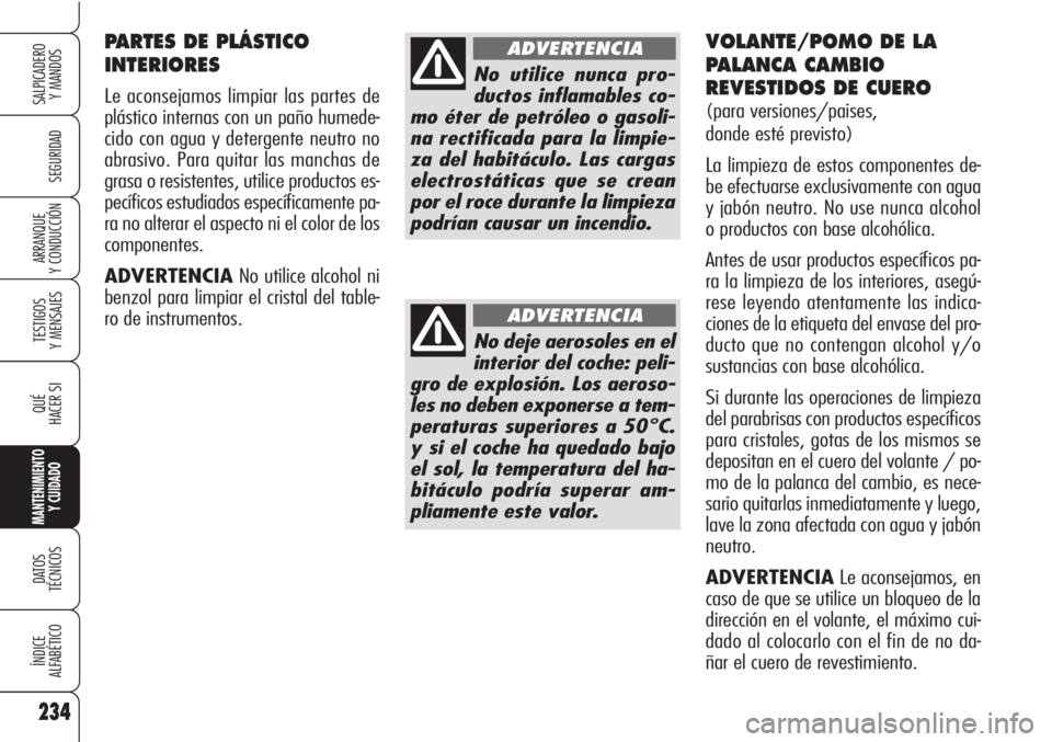 Alfa Romeo Brera/Spider 2010 Manual de Empleo y Cuidado (in Spanish) 234
SEGURIDAD
TESTIGOS
Y MENSAJES
QUÉ
HACER SI
MANTENIMIENTO
Y CUIDADO
DATOS
TÉCNICOS
ÍNDICE
ALFABÉTICO
SALPICADERO
Y MANDOS
ARRANQUE
Y CONDUCCIÓN
234
PARTES DE PLÁSTICO
INTERIORES
Le aconseja Alfa Romeo Brera/Spider 2010 Manual de Empleo y Cuidado (in Spanish) 234
SEGURIDAD
TESTIGOS
Y MENSAJES
QUÉ
HACER SI
MANTENIMIENTO
Y CUIDADO
DATOS
TÉCNICOS
ÍNDICE
ALFABÉTICO
SALPICADERO
Y MANDOS
ARRANQUE
Y CONDUCCIÓN
234
PARTES DE PLÁSTICO
INTERIORES
Le aconseja