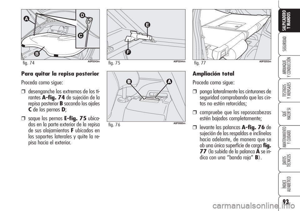 Alfa Romeo Brera/Spider 2010 Manual de Empleo y Cuidado (in Spanish) 93
SEGURIDAD
TESTIGOS
Y MENSAJES
QUÉ
HACER SI
MANTENIMIENTO
Y CUIDADO
DATOS
TÉCNICOS
ÍNDICE
ALFABÉTICO
SALPICADERO
Y MANDOS
ARRANQUE
Y CONDUCCIÓNAmpliación total
Proceda como sigue:
❒ponga Alfa Romeo Brera/Spider 2010 Manual de Empleo y Cuidado (in Spanish) 93
SEGURIDAD
TESTIGOS
Y MENSAJES
QUÉ
HACER SI
MANTENIMIENTO
Y CUIDADO
DATOS
TÉCNICOS
ÍNDICE
ALFABÉTICO
SALPICADERO
Y MANDOS
ARRANQUE
Y CONDUCCIÓNAmpliación total
Proceda como sigue:
❒ponga