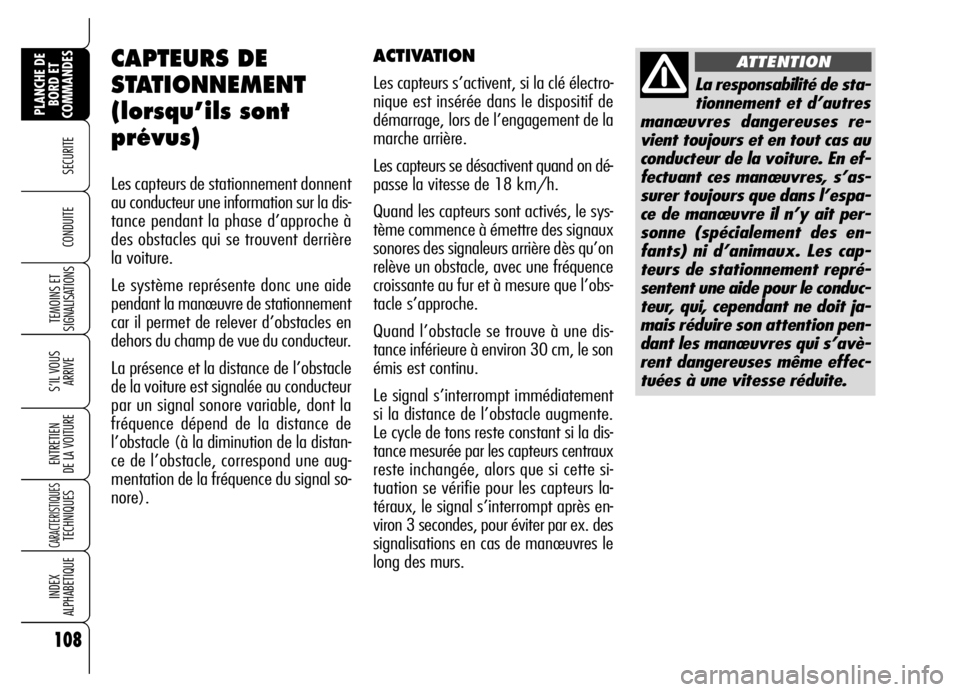Alfa Romeo Brera/Spider 2006 Notice dentretien (in French) 108
SECURITE
TEMOINS ET
SIGNALISATIONS
S’IL VOUS
ARRIVE
ENTRETIEN
DE LA VOITURE
CARACTERISTIQUES TECHNIQUES
INDEX
ALPHABETIQUE
PLANCHE DE
BORD ET
COMMANDES
CONDUITE
CAPTEURS DE
STATIONNEMENT
(lor Alfa Romeo Brera/Spider 2006 Notice dentretien (in French) 108
SECURITE
TEMOINS ET
SIGNALISATIONS
S’IL VOUS
ARRIVE
ENTRETIEN
DE LA VOITURE
CARACTERISTIQUES TECHNIQUES
INDEX
ALPHABETIQUE
PLANCHE DE
BORD ET
COMMANDES
CONDUITE
CAPTEURS DE
STATIONNEMENT
(lor