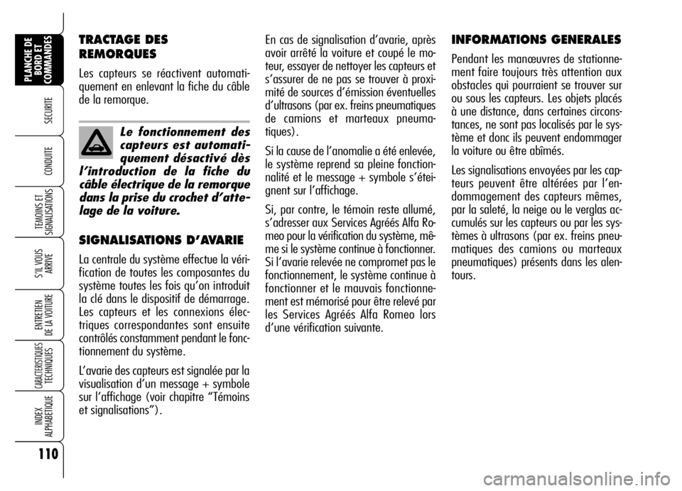 Alfa Romeo Brera/Spider 2006 Notice dentretien (in French) 110
SECURITE
TEMOINS ET
SIGNALISATIONS
S’IL VOUS
ARRIVE
ENTRETIEN
DE LA VOITURE
CARACTERISTIQUES TECHNIQUES
INDEX
ALPHABETIQUE
PLANCHE DE
BORD ET
COMMANDES
CONDUITE
En cas de signalisation d’av Alfa Romeo Brera/Spider 2006 Notice dentretien (in French) 110
SECURITE
TEMOINS ET
SIGNALISATIONS
S’IL VOUS
ARRIVE
ENTRETIEN
DE LA VOITURE
CARACTERISTIQUES TECHNIQUES
INDEX
ALPHABETIQUE
PLANCHE DE
BORD ET
COMMANDES
CONDUITE
En cas de signalisation d’av