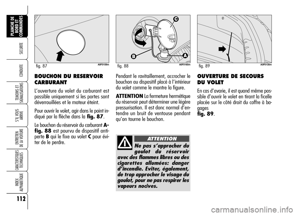 Alfa Romeo Brera/Spider 2006 Notice dentretien (in French) 112
SECURITE
TEMOINS ET
SIGNALISATIONS
S’IL VOUS
ARRIVE
ENTRETIEN
DE LA VOITURE
CARACTERISTIQUES TECHNIQUES
INDEX
ALPHABETIQUE
PLANCHE DE
BORD ET
COMMANDES
CONDUITE OUVERTURE DE SECOURS
DU VOLET
E Alfa Romeo Brera/Spider 2006 Notice dentretien (in French) 112
SECURITE
TEMOINS ET
SIGNALISATIONS
S’IL VOUS
ARRIVE
ENTRETIEN
DE LA VOITURE
CARACTERISTIQUES TECHNIQUES
INDEX
ALPHABETIQUE
PLANCHE DE
BORD ET
COMMANDES
CONDUITE OUVERTURE DE SECOURS
DU VOLET
E